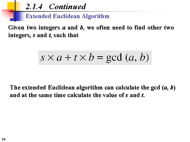 2. 1. 4 Continued Extended Euclidean Algorithm Given two integers a and b, we