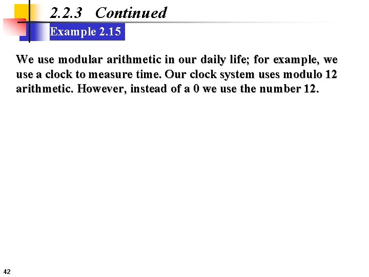 2. 2. 3 Continued Example 2. 15 We use modular arithmetic in our daily