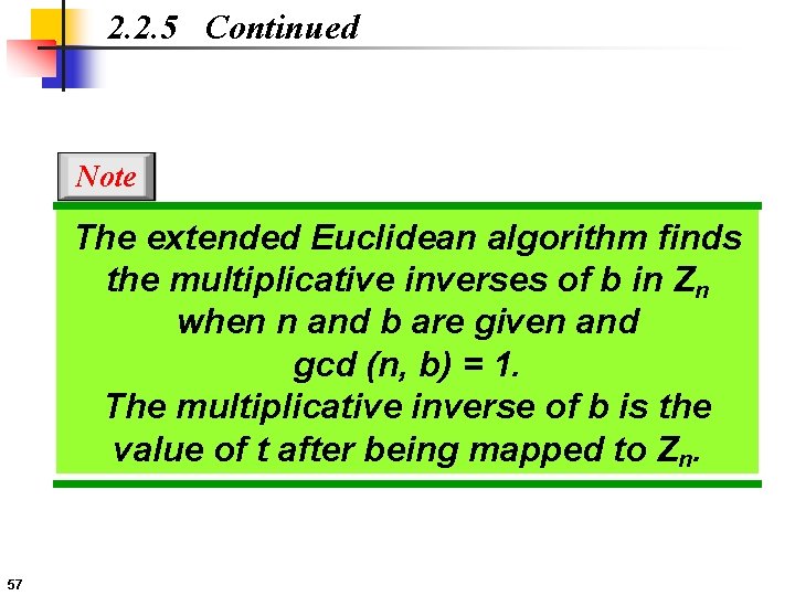 2. 2. 5 Continued Note The extended Euclidean algorithm finds the multiplicative inverses of