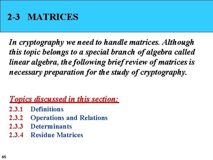 2 -3 MATRICES In cryptography we need to handle matrices. Although this topic belongs
