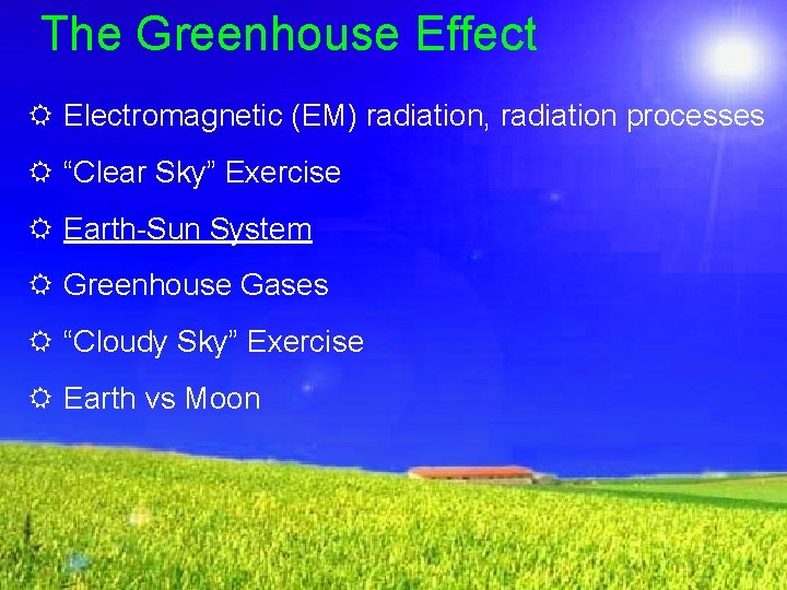 The Greenhouse Effect R Electromagnetic (EM) radiation, radiation processes R “Clear Sky” Exercise R