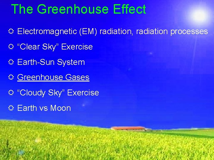 The Greenhouse Effect R Electromagnetic (EM) radiation, radiation processes R “Clear Sky” Exercise R