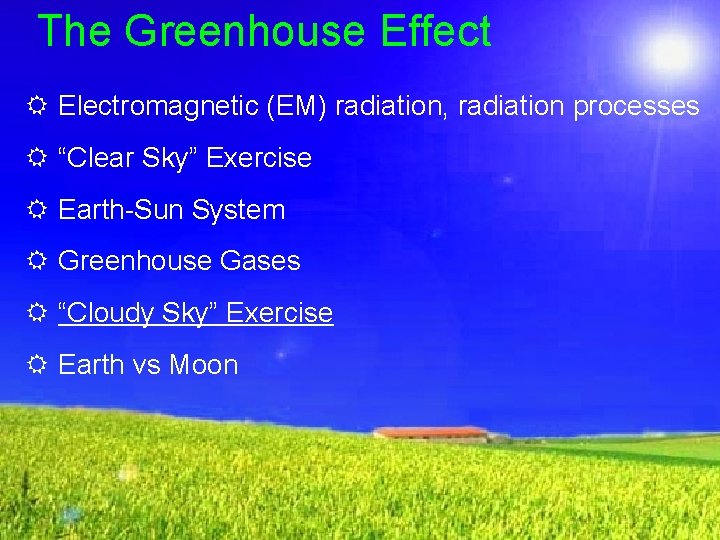 The Greenhouse Effect R Electromagnetic (EM) radiation, radiation processes R “Clear Sky” Exercise R