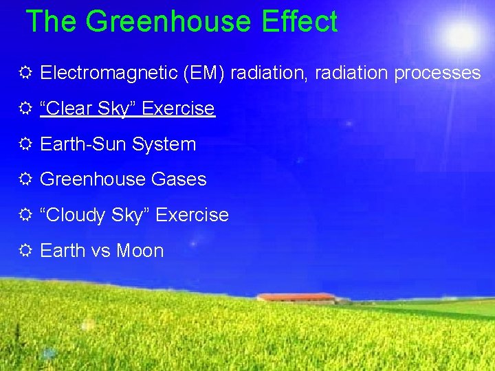 The Greenhouse Effect R Electromagnetic (EM) radiation, radiation processes R “Clear Sky” Exercise R