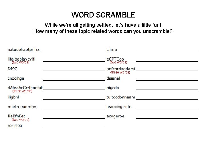 WORD SCRAMBLE While we’re all getting settled, let’s have a little fun! How many