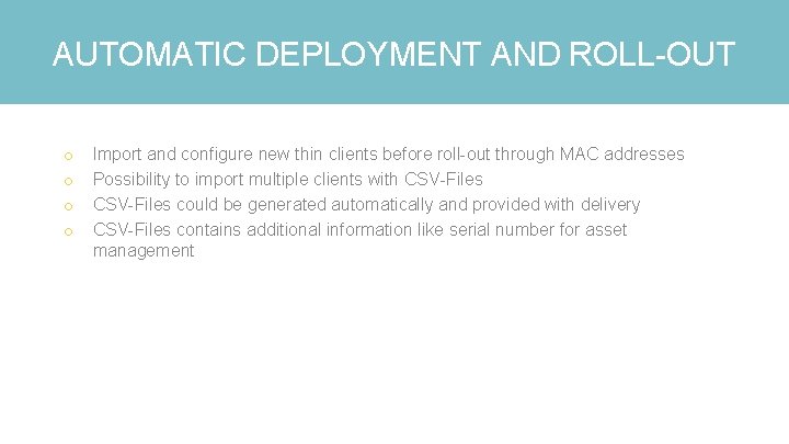 AUTOMATIC DEPLOYMENT AND ROLL-OUT o o Import and configure new thin clients before roll-out