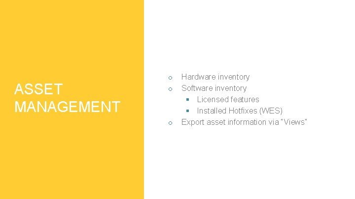 ASSET MANAGEMENT o o o Hardware inventory Software inventory § Licensed features § Installed