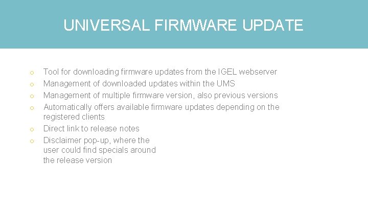UNIVERSAL FIRMWARE UPDATE o o o Tool for downloading firmware updates from the IGEL