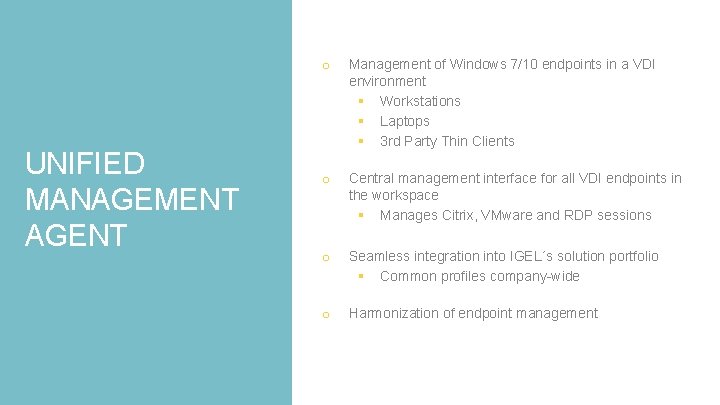 UNIFIED MANAGEMENT AGENT o Management of Windows 7/10 endpoints in a VDI environment §