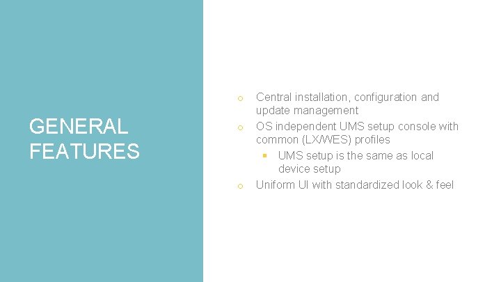 o GENERAL FEATURES o o Central installation, configuration and update management OS independent UMS