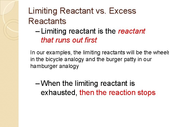Limiting Reactant vs. Excess Reactants – Limiting reactant is the reactant that runs out
