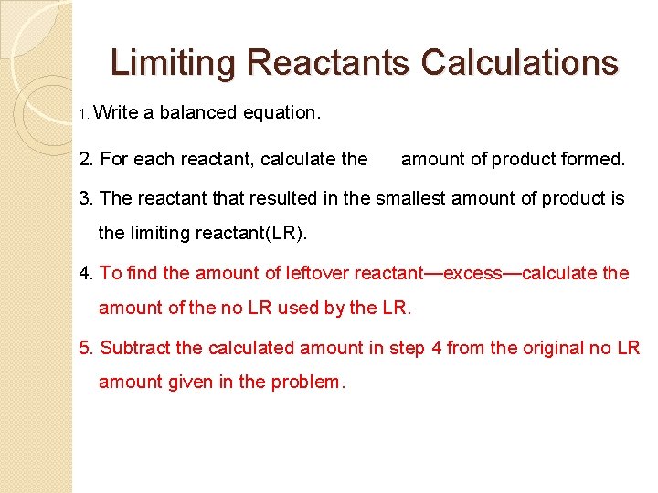 Limiting Reactants Calculations 1. Write a balanced equation. 2. For each reactant, calculate the