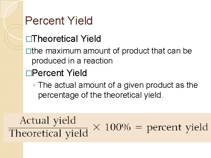 Percent Yield �Theoretical Yield �the maximum amount of product that can be produced in