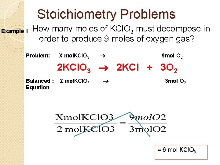 Stoichiometry Problems Example 1 How many moles of KCl. O 3 must decompose in