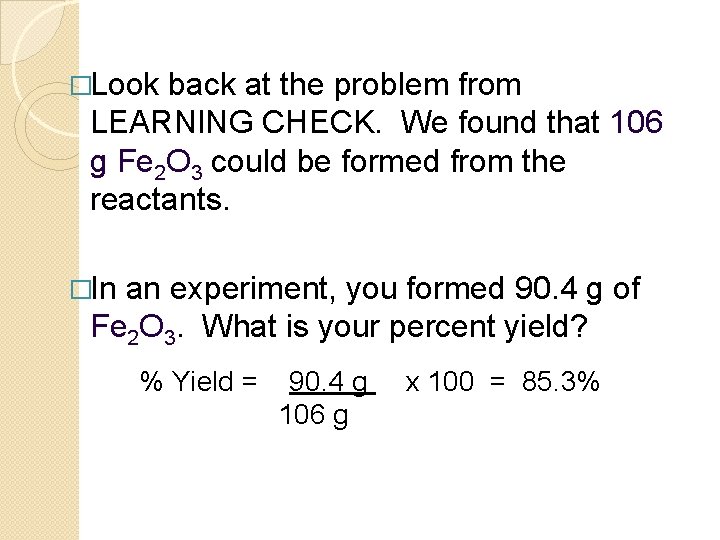 �Look back at the problem from LEARNING CHECK. We found that 106 g Fe