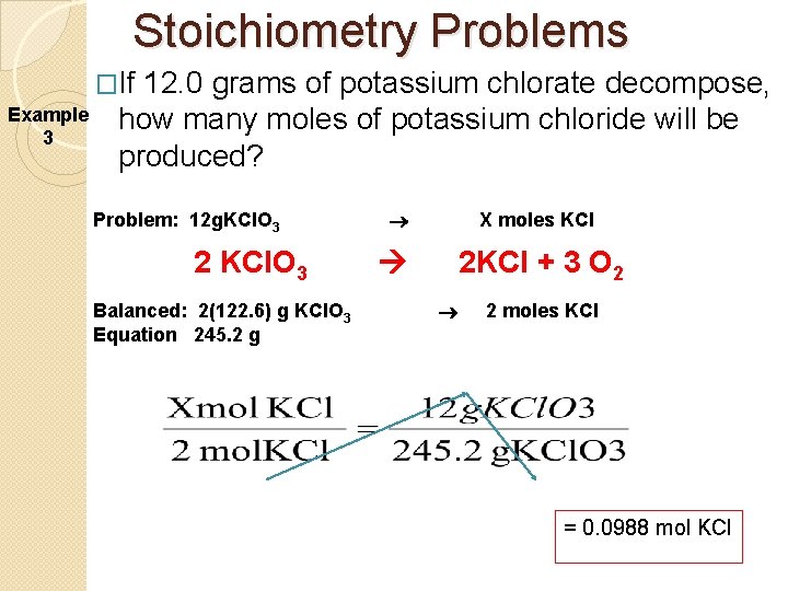 Stoichiometry Problems �If Example 3 12. 0 grams of potassium chlorate decompose, how many