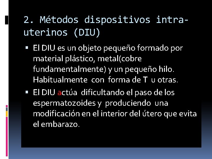 2. Métodos dispositivos intrauterinos (DIU) El DIU es un objeto pequeño formado por material