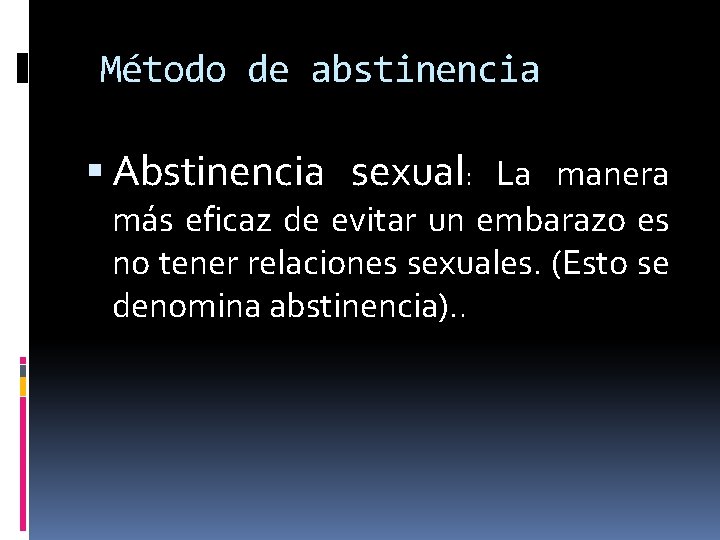 Método de abstinencia Abstinencia sexual: La manera más eficaz de evitar un embarazo es