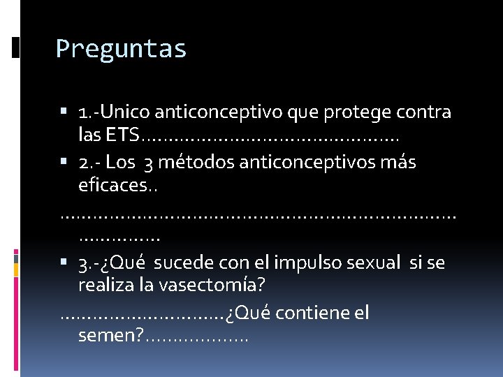Preguntas 1. -Unico anticonceptivo que protege contra las ETS. ……………………. 2. - Los 3