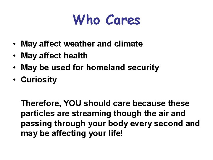 Who Cares • • May affect weather and climate May affect health May be