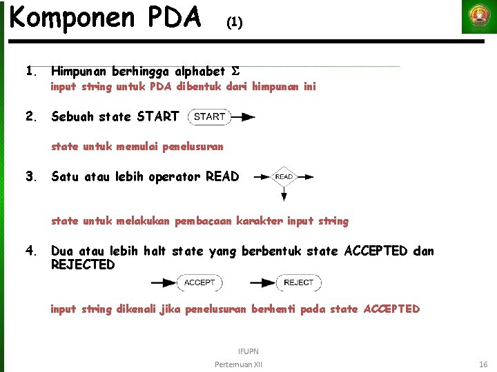 Komponen PDA (1) 1. Himpunan berhingga alphabet input string untuk PDA dibentuk dari himpunan