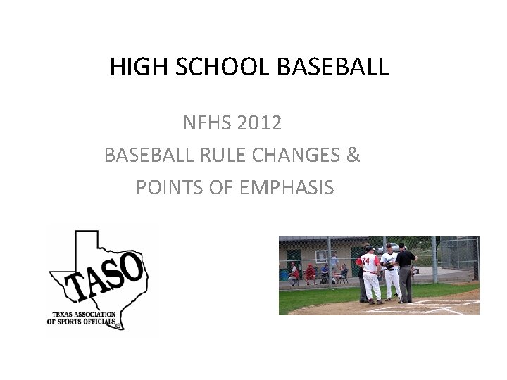 HIGH SCHOOL BASEBALL NFHS 2012 BASEBALL RULE CHANGES & POINTS OF EMPHASIS 