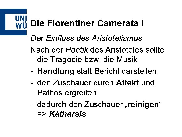 Die Florentiner Camerata I Der Einfluss des Aristotelismus Nach der Poetik des Aristoteles sollte