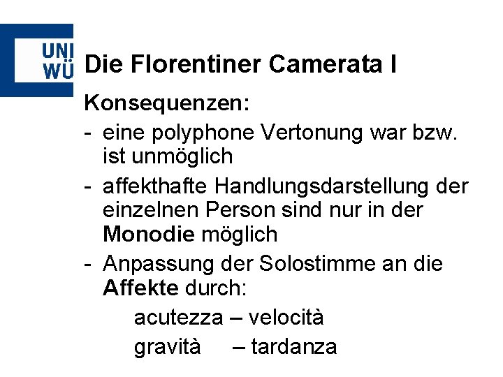 Die Florentiner Camerata I Konsequenzen: - eine polyphone Vertonung war bzw. ist unmöglich -