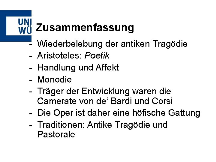 Zusammenfassung - Wiederbelebung der antiken Tragödie Aristoteles: Poetik Handlung und Affekt Monodie Träger der