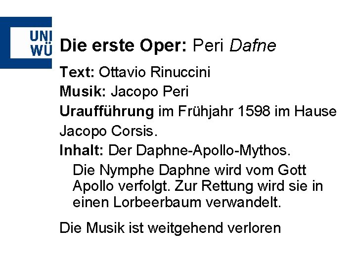 Die erste Oper: Peri Dafne Text: Ottavio Rinuccini Musik: Jacopo Peri Uraufführung im Frühjahr