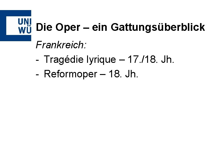 Die Oper – ein Gattungsüberblick Frankreich: - Tragédie lyrique – 17. /18. Jh. -