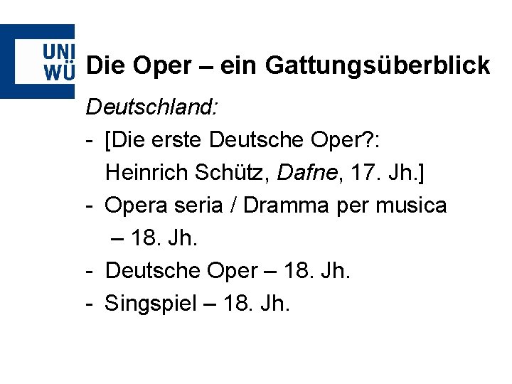 Die Oper – ein Gattungsüberblick Deutschland: - [Die erste Deutsche Oper? : Heinrich Schütz,