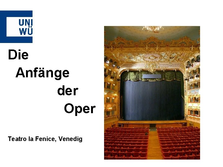 Die Anfänge der Oper Teatro la Fenice, Venedig 