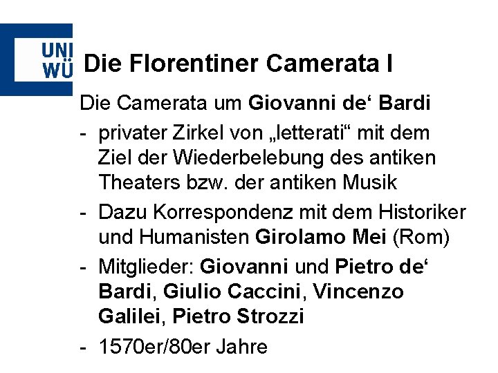 Die Florentiner Camerata I Die Camerata um Giovanni de‘ Bardi - privater Zirkel von