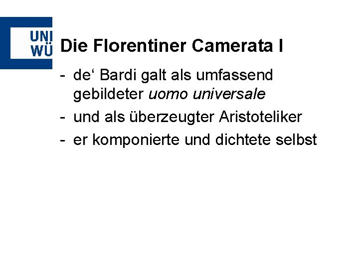 Die Florentiner Camerata I - de‘ Bardi galt als umfassend gebildeter uomo universale -