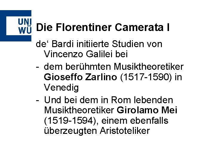 Die Florentiner Camerata I de‘ Bardi initiierte Studien von Vincenzo Galilei bei - dem