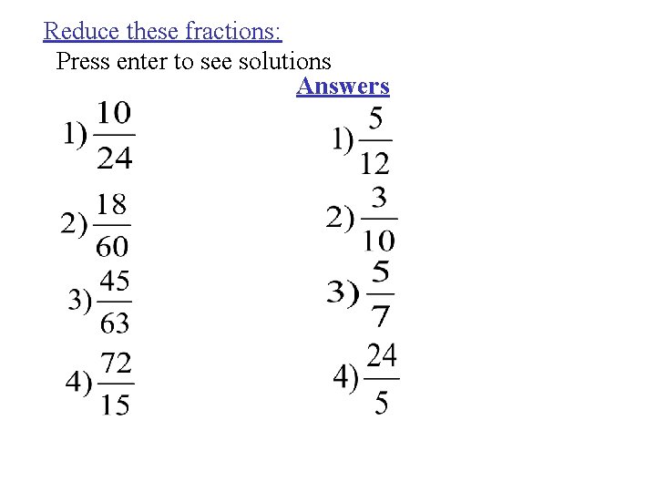 Reduce these fractions: Press enter to see solutions Answers 