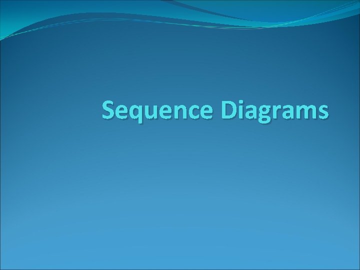 Sequence Diagrams Sequence Diagrams