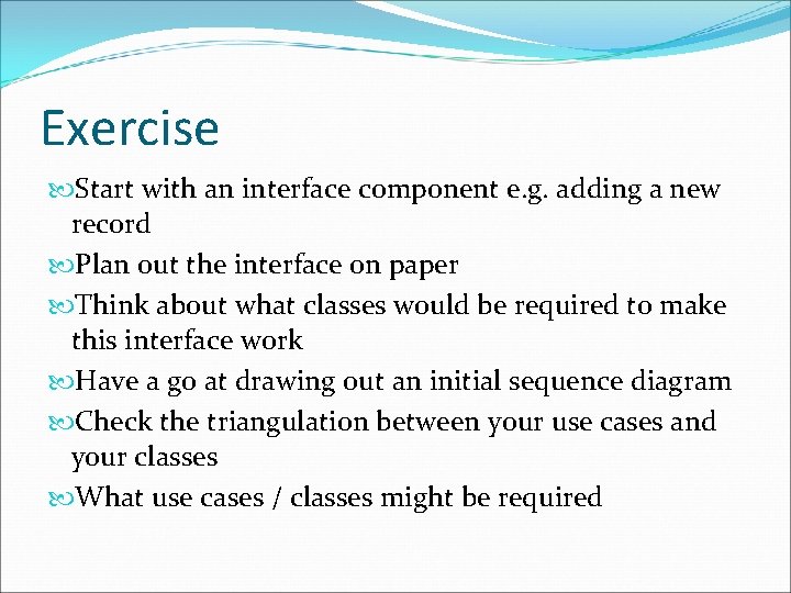 Exercise Start with an interface component e. g. adding a new record Plan out Exercise Start with an interface component e. g. adding a new record Plan out