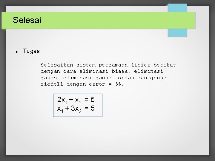 Selesai Tugas Selesaikan sistem persamaan linier berikut dengan cara eliminasi biasa, eliminasi gauss jordan