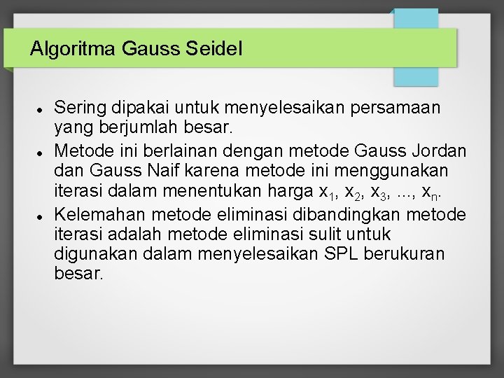 Algoritma Gauss Seidel Sering dipakai untuk menyelesaikan persamaan yang berjumlah besar. Metode ini berlainan