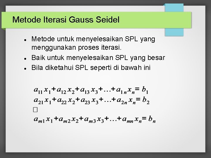 Metode Iterasi Gauss Seidel Metode untuk menyelesaikan SPL yang menggunakan proses iterasi. Baik untuk