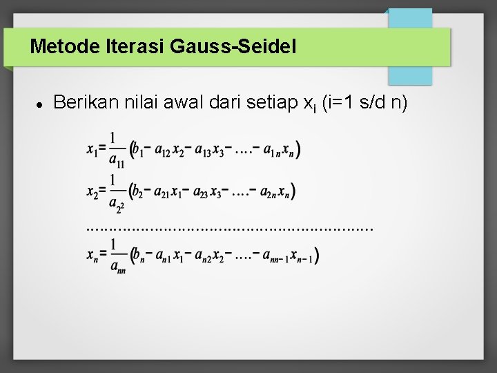 Metode Iterasi Gauss-Seidel Berikan nilai awal dari setiap xi (i=1 s/d n) 