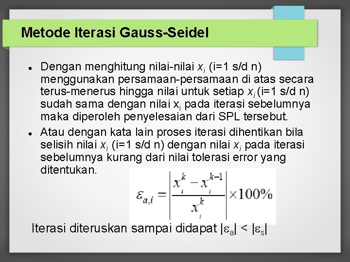 Metode Iterasi Gauss-Seidel Dengan menghitung nilai-nilai xi (i=1 s/d n) menggunakan persamaan-persamaan di atas