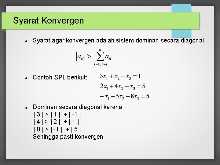 Syarat Konvergen Syarat agar konvergen adalah sistem dominan secara diagonal Contoh SPL berikut: Dominan