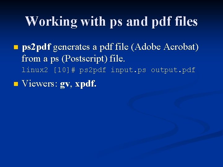 Working with ps and pdf files n ps 2 pdf generates a pdf file