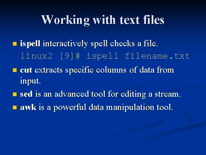 Working with text files ispell interactively spell checks a file. linux 2 [9]# ispell