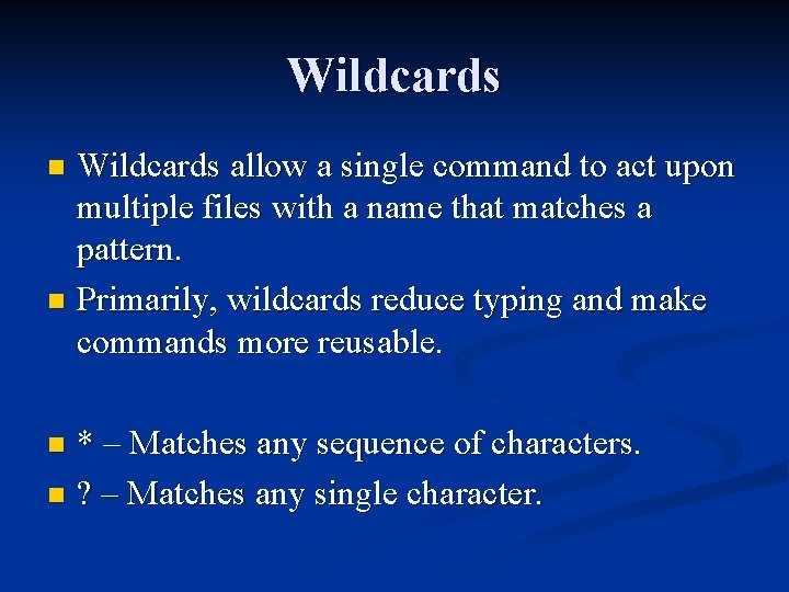 Wildcards allow a single command to act upon multiple files with a name that