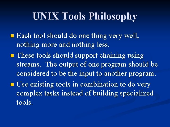 UNIX Tools Philosophy Each tool should do one thing very well, nothing more and UNIX Tools Philosophy Each tool should do one thing very well, nothing more and