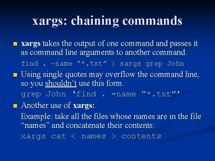 xargs: chaining commands n xargs takes the output of one command passes it as